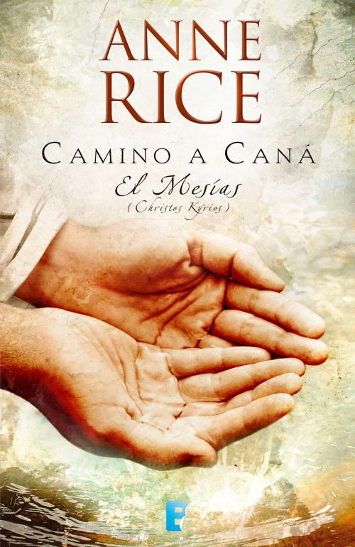 Cover of the book Camino a Caná (El Mesías 2) by Anne Rice, Penguin Random House Grupo Editorial España