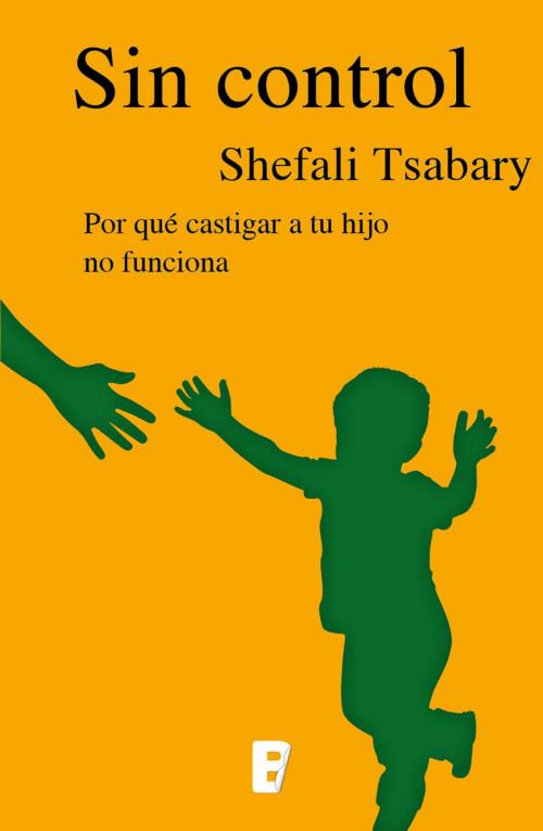 Cover of the book Sin control by Shefali Tsabary, Penguin Random House Grupo Editorial España
