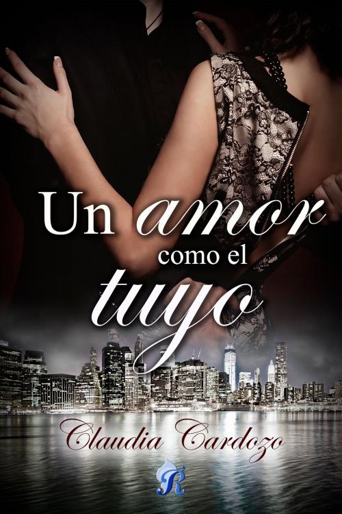 Cover of the book Un amor como el tuyo by Claudia Cardozo, Romantic Ediciones