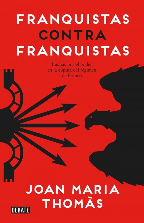 Cover of the book Franquistas contra franquistas by Joan Maria Thomàs, Penguin Random House Grupo Editorial España