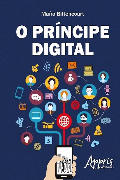 Cover of the book O príncipe digital by MAÍRA CARNEIRO BITTENCOURT MAIA, Editora Appris
