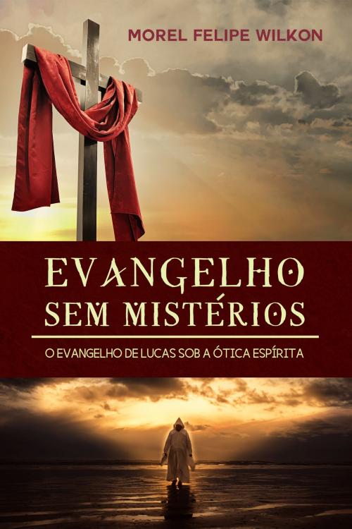 Cover of the book Evangelho sem mistérios by Morel Felipe Wilkon, Simplíssimo