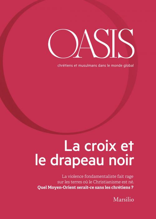 Cover of the book Oasis n. 22, La croix et le drapeau noir by Fondazione Internazionale Oasis, Marsilio