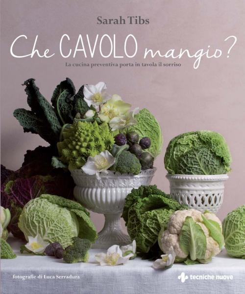 Cover of the book Che cavolo mangio? by Sarah Tibs, Tecniche Nuove