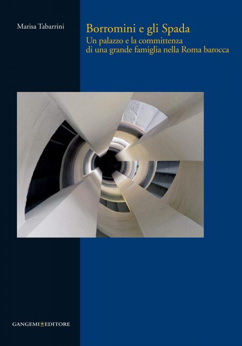 Cover of the book Borromini e gli Spada by Paolo Portoghesi, Sandro Benedetti, Marisa Tabarrini, Gangemi Editore