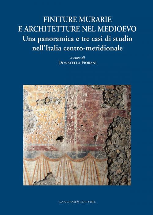 Cover of the book Finiture murarie e architetture nel medioevo by Donatella Fiorani, Barbara Malandra, Simona Rosa, Ilaria Trizio, Gangemi Editore