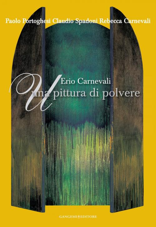 Cover of the book Erio Carnevali. Una pittura di polvere by Erio Carnevali, Rebecca Carnevali, Paolo Portoghesi, Claudio Spadoni, Gangemi Editore