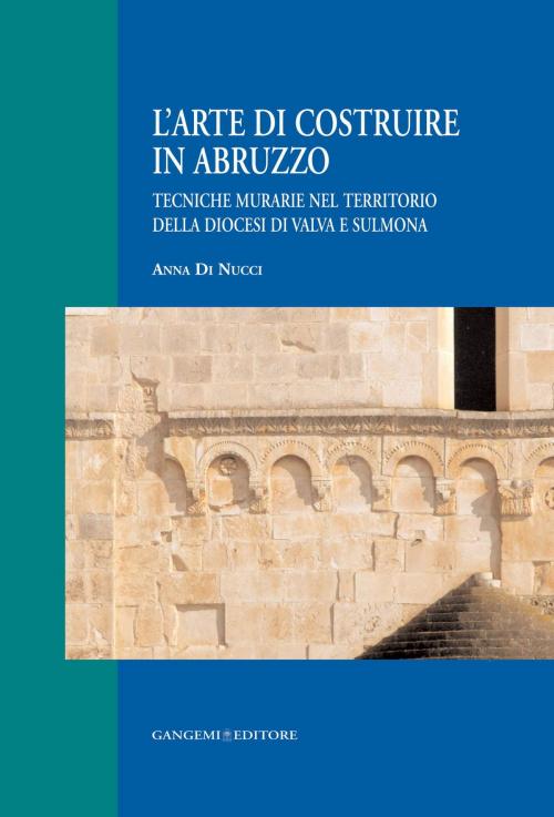 Cover of the book L'arte di costruire in Abruzzo by Anna Di Nucci, Gangemi Editore