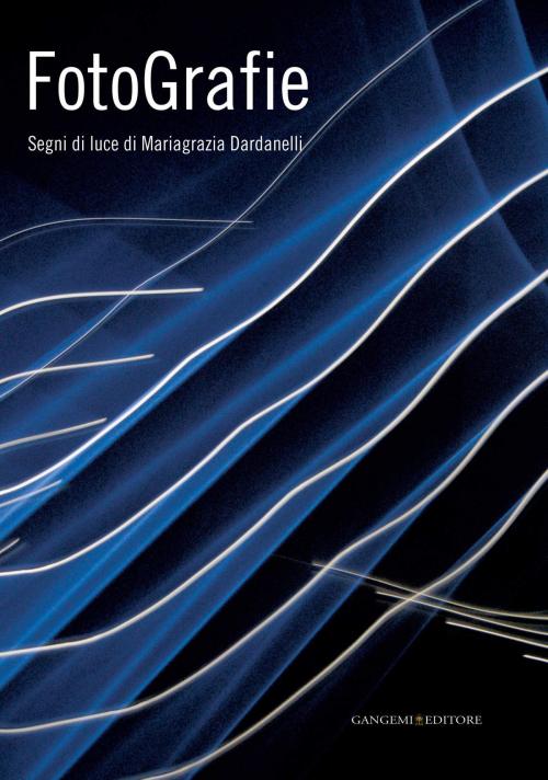 Cover of the book FotoGrafie. Segni di luce di Mariagrazia Dardanelli by AA. VV., Gangemi Editore