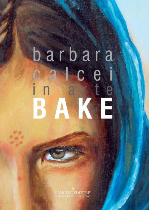 Cover of the book Barbara Calcei in arte BAKE by Paolo D'Orazio, Anna Janowska Centroni, Giorgio Palumbi, Gangemi Editore
