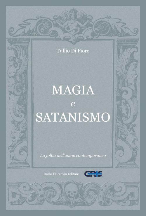 Cover of the book Magia e satanismo: La follia dell'uomo contemporaneo by Tullio Di Fiore, Dario Flaccovio Editore