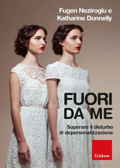 Cover of the book Fuori da me. Superare il disturbo di depersonalizzazione by Katharine Donnelly, Fugen Neziroglu, Edizioni Centro Studi Erickson