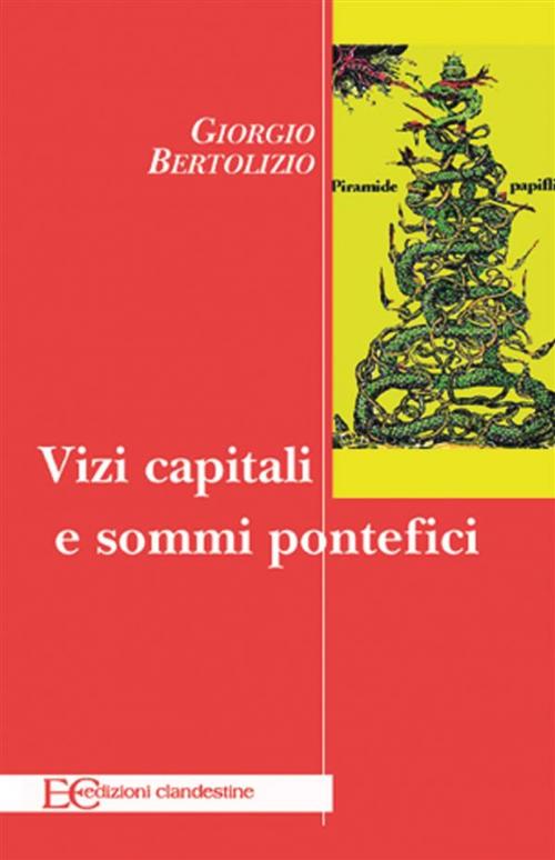 Cover of the book Vizi capitali e sommi pontefici by Giorgio Bertolizio, Edizioni Clandestine