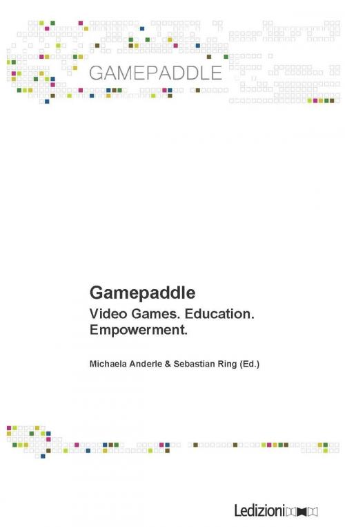 Cover of the book Gamepaddle. Video Games, Education, Empowerment. by Michaela Anderle, Sebastian Ring, Ledizioni