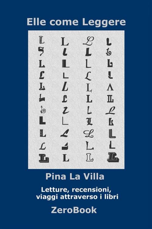 Cover of the book Elle come Leggere by Pina La Villa, ZeroBook Edizioni