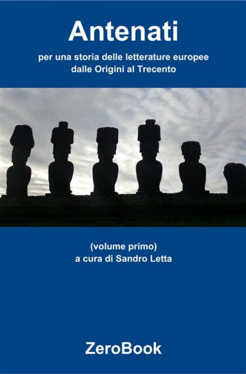 Cover of the book Antenati: per una storia delle letterature europee: volume primo by Sandro Letta, ZeroBook Edizioni