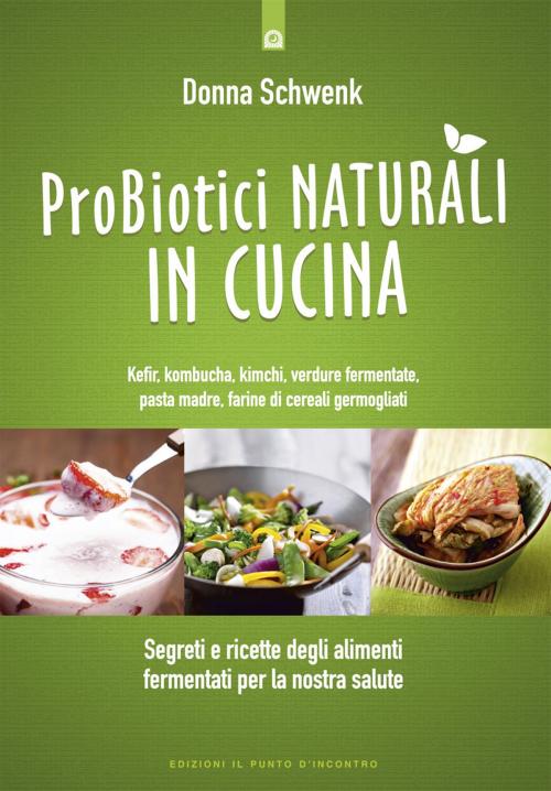Cover of the book Probiotici naturali in cucina by Donna Schwenk, Edizioni Il Punto d'incontro