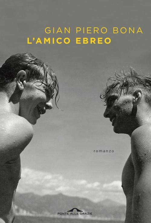 Cover of the book L'amico ebreo by Gian Piero Bona, Ponte alle Grazie