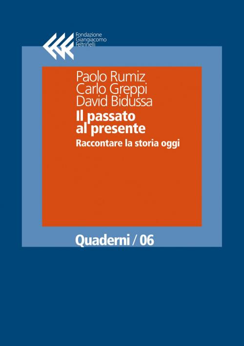 Cover of the book Il passato al presente by Paolo Rumiz, David Bidussa, Carlo Greppi, Fondazione Giangiacomo Feltrinelli