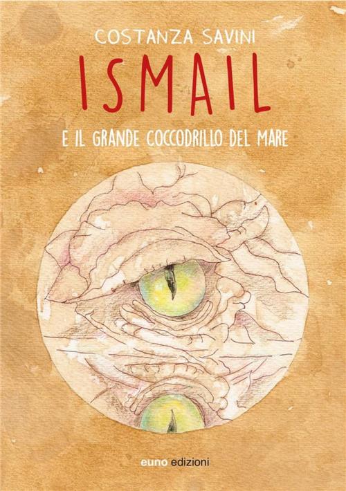 Cover of the book Ismail e il grande coccodrillo del mare by Costanza Savini, Euno Edizioni