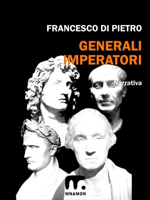 Cover of the book Generali Imperatori by Francesco Di Pietro, Mnamon