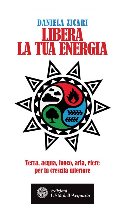 Cover of the book Libera la tua energia by Daniela Zicari, L'Età dell'Acquario