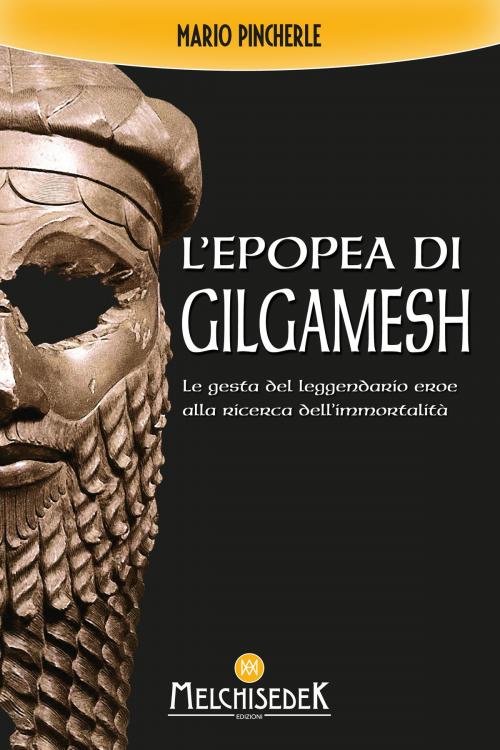 Cover of the book L'epopea di Gilgamesh by Mario Pincherle, Gian Marco Bragadin, Melchisedek Edizioni