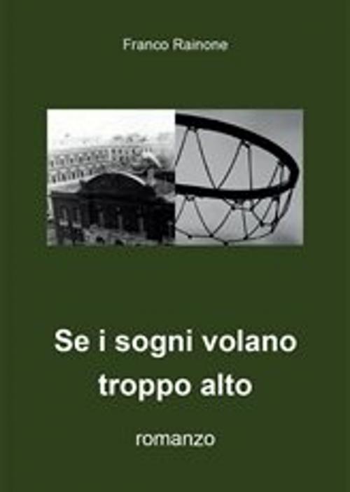 Cover of the book Se i sogni volano troppo alto by Franco Rainone, Youcanprint Self-Publishing