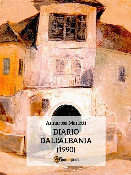 Cover of the book Diario dall'Albania (1990) by Annarosa Manetti, Youcanprint Self-Publishing