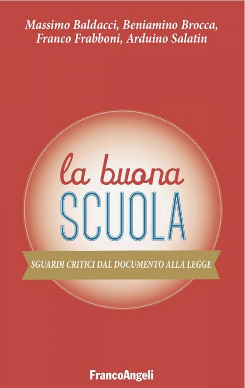Cover of the book La Buona Scuola. Sguardi critici dal Documento alla Legge by Massimo Baldacci, Beniamino Brocca, Franco Frabboni, Arduino Salatin, Franco Angeli Edizioni