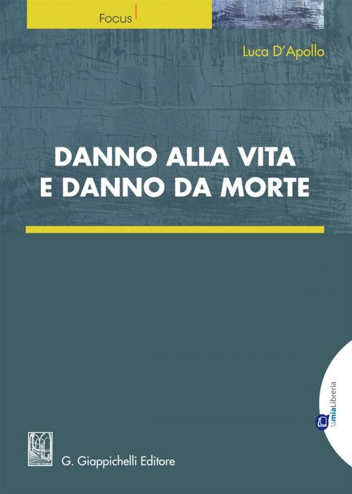 Cover of the book Danno alla vita e danno da morte by Luca D'Apollo, Giappichelli Editore