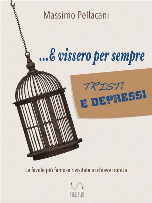 Cover of the book ...e vissero per sempre tristi e depressi by Massimo Pellacani, Massimo Pellacani