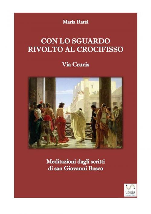 Cover of the book Via crucis - Con lo sguardo rivolto al Crocifisso (Meditazioni dagli scritti di don Bosco) by Maria Rattà, Maria Rattà