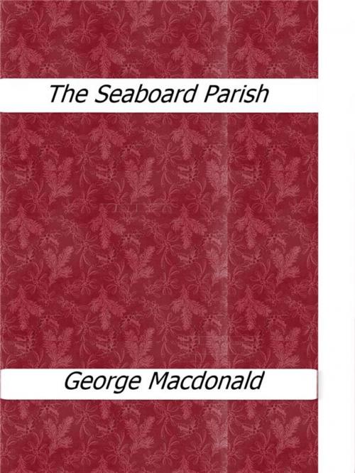 Cover of the book The Seaboard Parish by George Macdonald, George Macdonald