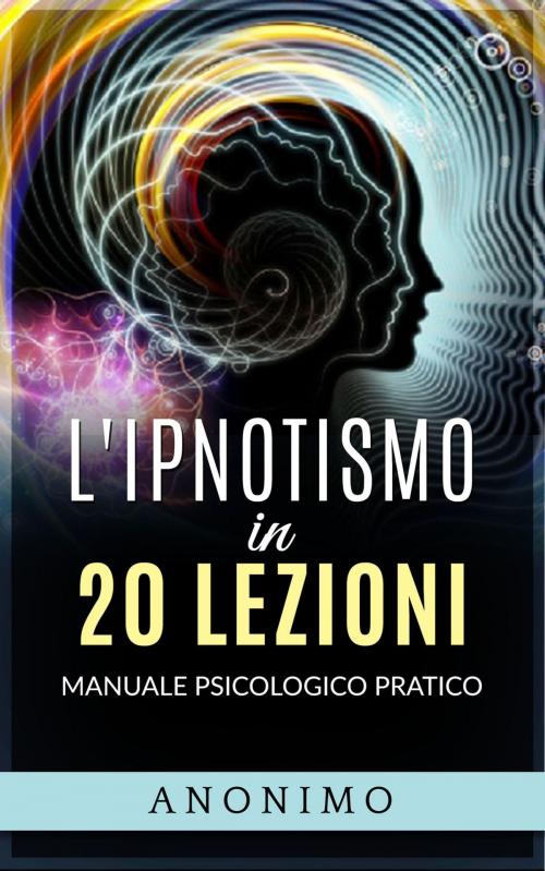 Cover of the book L'ipnotismo in 20 lezioni by Anonimo, Anna Ruggieri