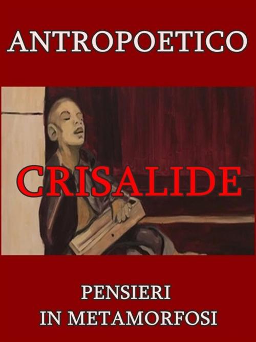 Cover of the book Crisalide by Antropoetico, Antropoetico