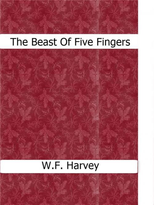 Cover of the book The Beast Of Five Fingers by W.f.harvey, W.f.harvey