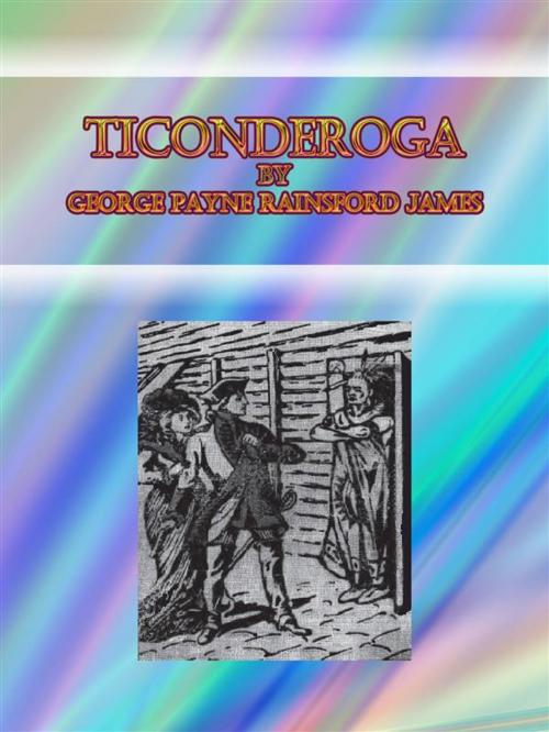 Cover of the book Ticonderoga by George Payne Rainsford James, George Payne Rainsford James