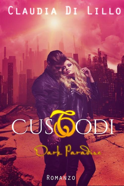 Cover of the book Custodi Dark Paradise by Claudia Di Lillo, Claudia Di Lillo