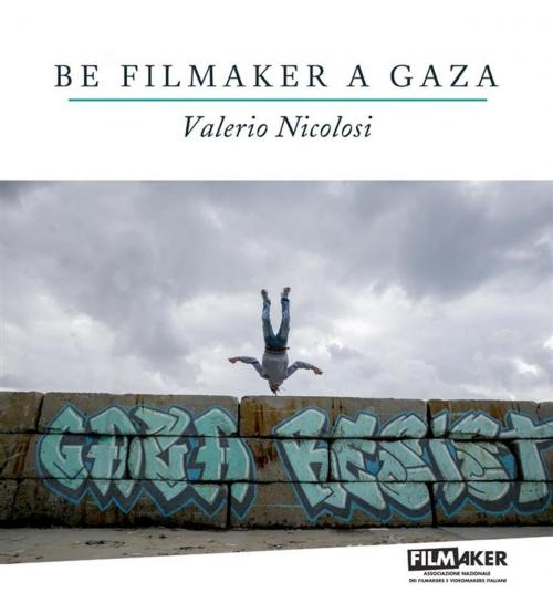 Cover of the book Be Filmaker a Gaza by Valerio Nicolosi, Valerio Nicolosi