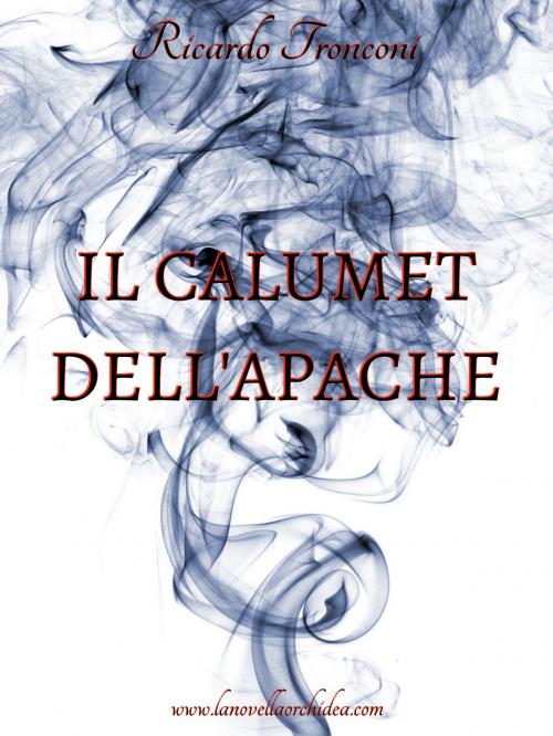 Cover of the book Il calumet dell'apache by Ricardo Tronconi, Ricardo Tronconi