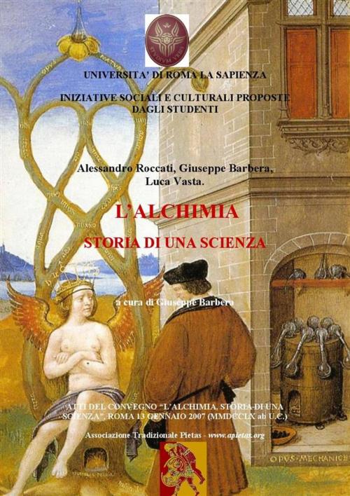 Cover of the book L'alchimia, Storia di una scienza- atti del Convegno, Roma 2007 by Barbera, Roccati, Vasta, Barbera