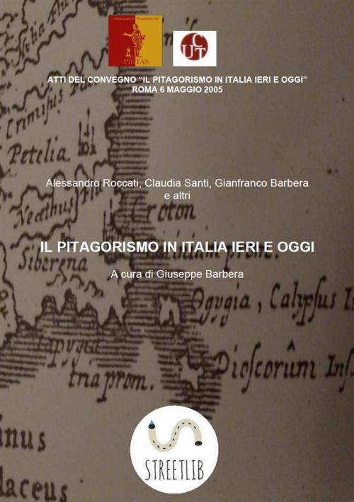 Cover of the book Il pitagorismo in Italia ieri e oggi. Atti del convegno, Roma 2005. by Barbera, Girillo, Santi, Roccati E Altri, Barbera