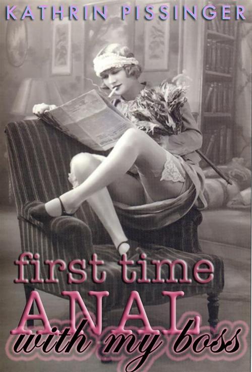 Cover of the book First Time Anal With My Boss by Kathrin Pissinger, Kathrin Pissinger
