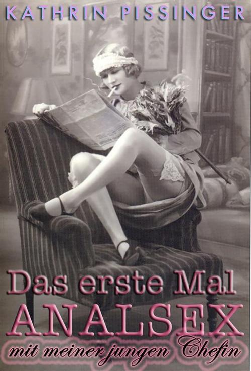 Cover of the book Das erste Mal Analsex mit meiner jungen Chefin by Kathrin Pissinger, Kathrin Pissinger