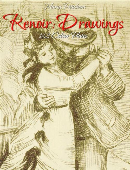 Cover of the book Renoir: Drawings 168 Colour Plates by Maria Peitcheva, Maria Peitcheva