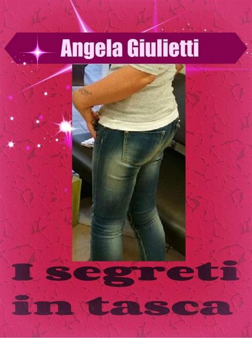 Cover of the book I segreti in tasca by Angela Giulietti, Angela Giulietti