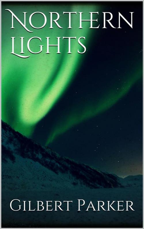 Cover of the book Northern Lights by Gilbert Parker, Gilbert Parker