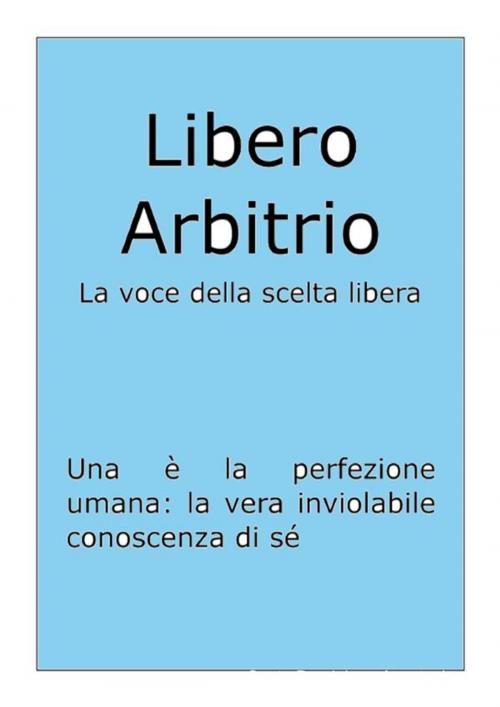 Cover of the book Il Libero Arbitrio by Santo Dominique Anastasi, Anastasi Santo Dominque