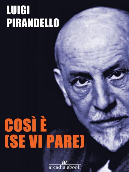 Cover of the book Così è (se vi pare) by Luigi Pirandello, Luigi Pirandello